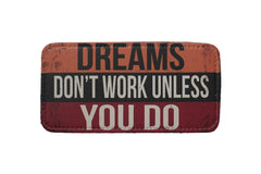 Dreams Dont Work Unless You Do Yatay Sticker Logo Patch Modeli